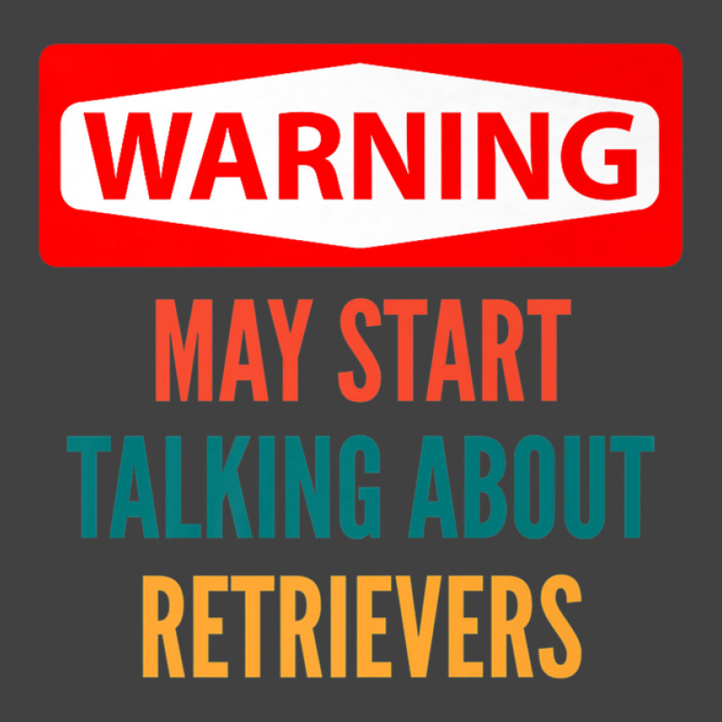 Warning May Start Talking About Retrievers Vintage T-shirt | Artistshot