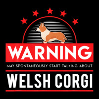 Warning May Spontaneously Start Talking About Welsh Corgi Graphic T-shirt | Artistshot