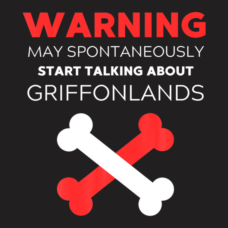 Warning May Spontaneously Start Talking About Griffonlands T-shirt | Artistshot