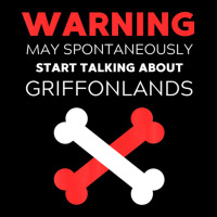 Warning May Spontaneously Start Talking About Griffonlands Graphic T-shirt | Artistshot