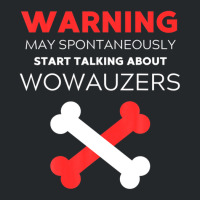 Warning May Spontaneously Start Talking About Wowauzers Crewneck Sweatshirt | Artistshot