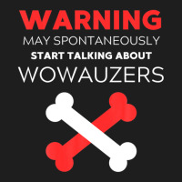 Warning May Spontaneously Start Talking About Wowauzers Classic T-shirt | Artistshot