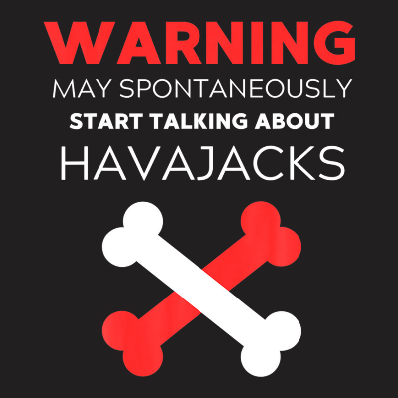 Warning May Spontaneously Start Talking About Havajacks T-shirt | Artistshot