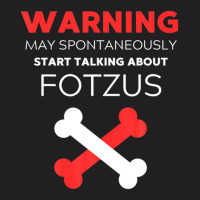 Warning May Spontaneously Start Talking About Fotzus T-shirt | Artistshot