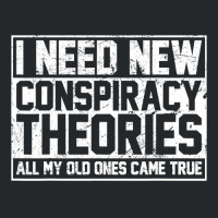 I Need New Conspiracy Theories Because My Old Ones Came True Crewneck Sweatshirt | Artistshot