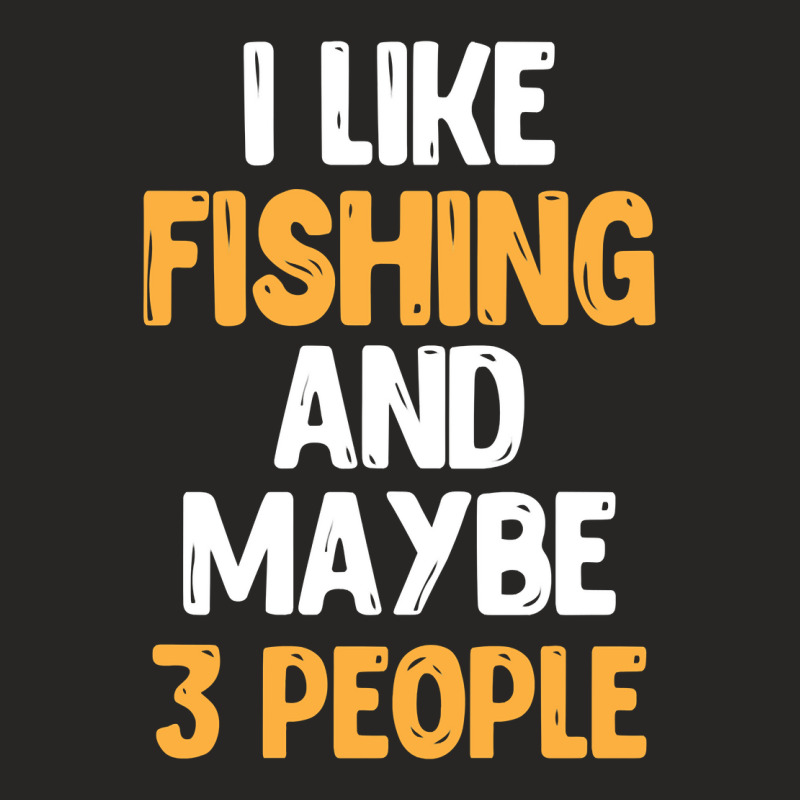 I Like Fishing And Maybe 3 People Classic Ladies Fitted T-Shirt by Davidartist | Artistshot