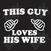 This Guy Loves His Wife T-shirt | Artistshot