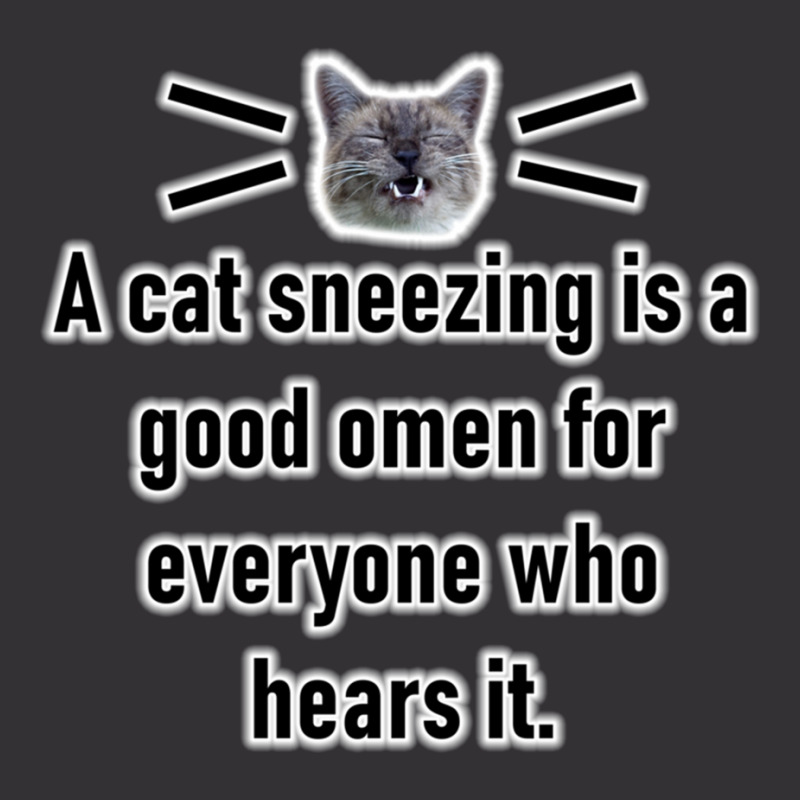 A Cat Sneezing Is A Good Omen For Everyone Who Hears It Vintage Hoodie | Artistshot