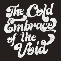 The Cold Embrace Of The Void Nihilist Statement Design Tank Top | Artistshot