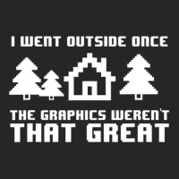 Limited Edition I Went Outside Once The Graphics Weren't That Great Ladies Fitted T-shirt | Artistshot