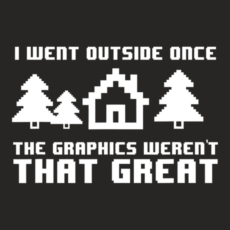 Limited Edition I Went Outside Once The Graphics Weren't That Great Ladies Fitted T-Shirt by Pannell Quintero | Artistshot