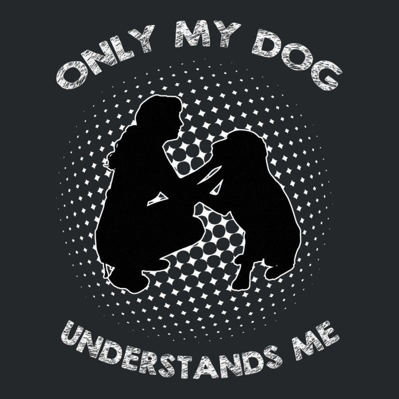 Only My Dog Understand Me Crewneck Sweatshirt by AUSTINEMATTEIS | Artistshot