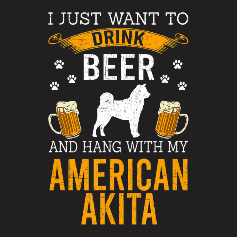 Limited Edition I Just Want To Drink Beer & Hang With My American Akit T-shirt | Artistshot