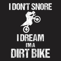 I Don't Snore I Dream I'm A Dirt Bike Motocross Lover Gift Raglan Base T-shirt | Artistshot