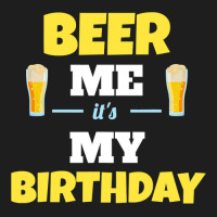 Funny Beer Me It S My Birthday Beer Lover Gift Classic T-shirt | Artistshot