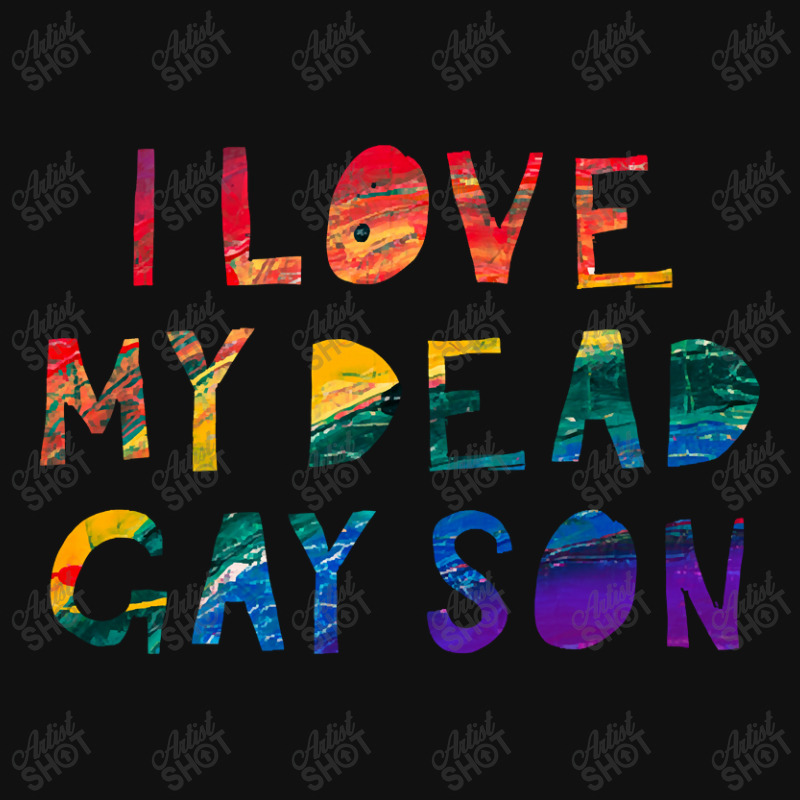 Limited Edition I Love My Dead Gay Son Graphic T-shirt | Artistshot