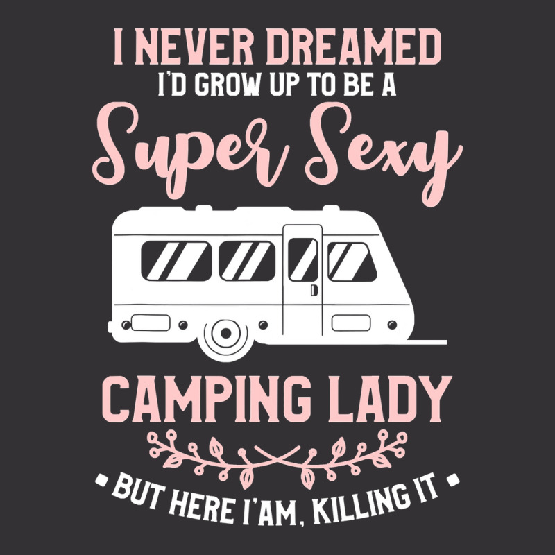 I Never Dreamed I D Grow Up To Be A Super Sexy Camping Lady Vintage Hoodie | Artistshot