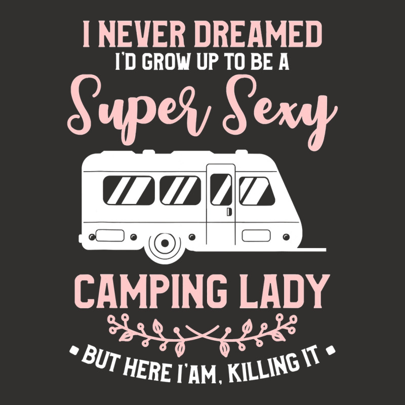 I Never Dreamed I D Grow Up To Be A Super Sexy Camping Lady Champion Hoodie | Artistshot