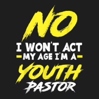 Funny I Won't Act My Age I'm A Youth Pastor Christian T Shirt Classic T-shirt | Artistshot