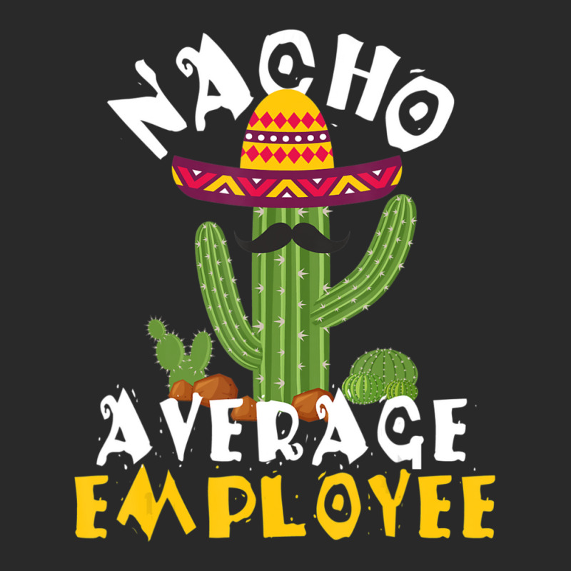 Hot Trend Nacho Average Employee Boss Staff Employee Appreciation Toddler T-shirt by Crews Micki | Artistshot