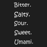 Shirt With All Flavors   Bitter, Salty, Sour, Sweet, Umami Premium T S Classic T-shirt | Artistshot