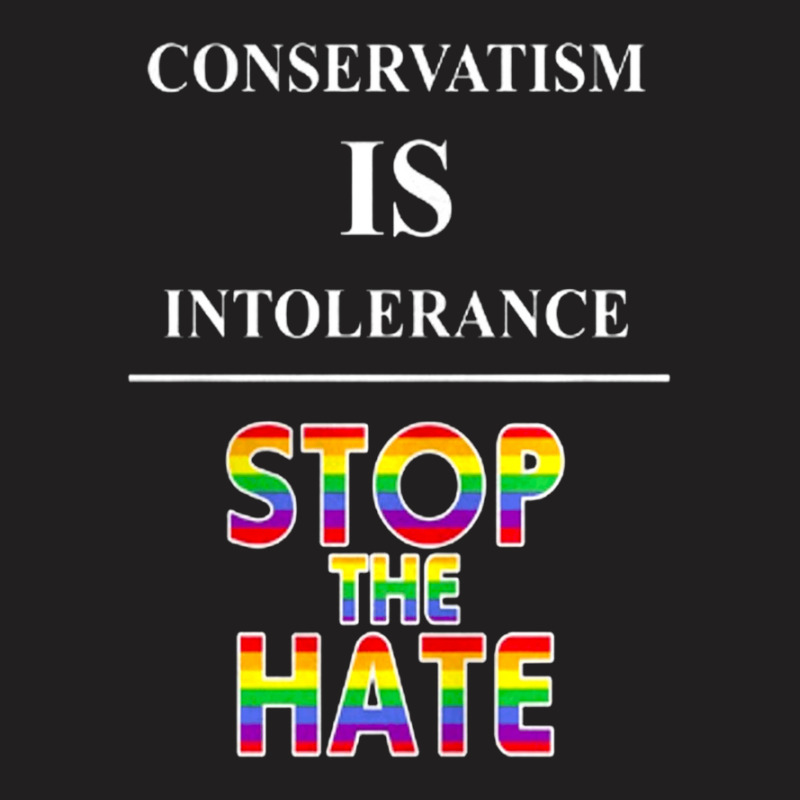 Conservatism Is Intolerance Stop The Hate Mens Tshirt T-shirt | Artistshot