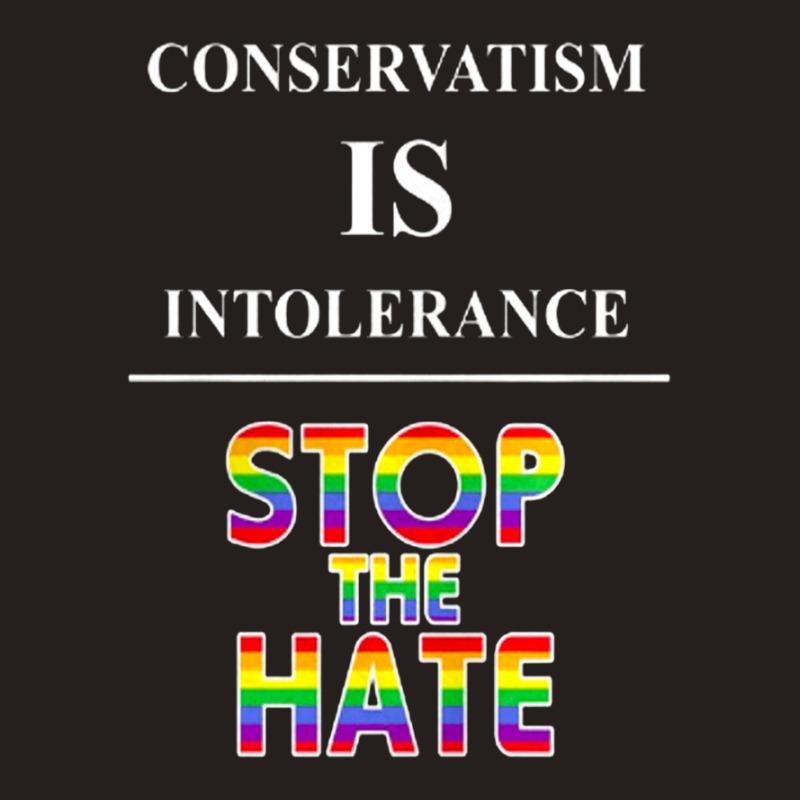 Conservatism Is Intolerance Stop The Hate Mens Tshirt Tank Top | Artistshot