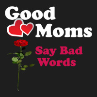 Good Moms Say Bad Word Tee  Unisex Women S Funny  Women S Fitness  Fun Classic T-shirt | Artistshot