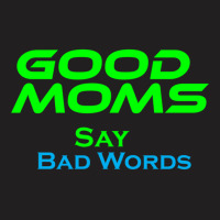 Good Moms Say Bad Word Tee  Unisex Women S Funny  Women S Fitness  Fun T-shirt | Artistshot