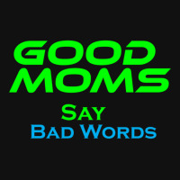 Good Moms Say Bad Word Tee  Unisex Women S Funny  Women S Fitness  Fun Graphic T-shirt | Artistshot