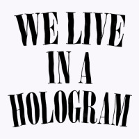 We Live In A Hologram 90s Style Nihilist Statement Tank Top | Artistshot