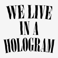 We Live In A Hologram 90s Style Nihilist Statement Classic T-shirt | Artistshot