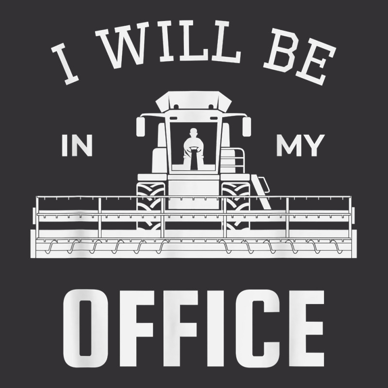 I Will Be In My Office, Combine Harvester Tractor Farmer Dad T Shirt Vintage Short by benoirme | Artistshot