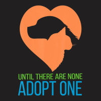 Limited Edition Until There Are None Adopt One T-shirt | Artistshot