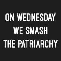 Limited Edition Official On Wednesday We Smash The Patriarchy Vice Pre Classic T-shirt | Artistshot