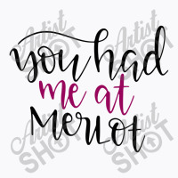 You Had Me At Merlot T-shirt | Artistshot