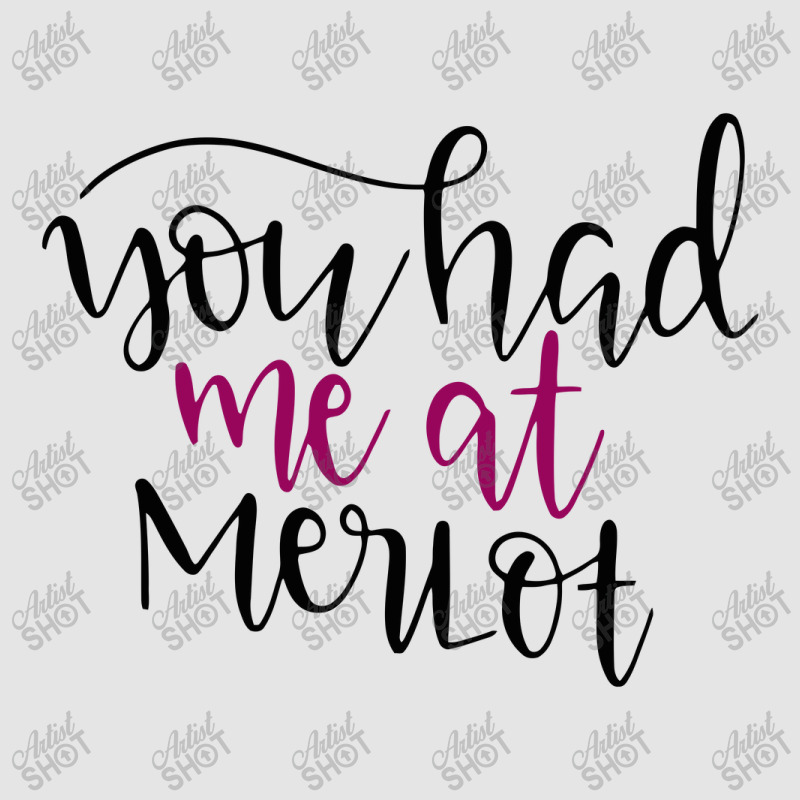 You Had Me At Merlot Exclusive T-shirt | Artistshot