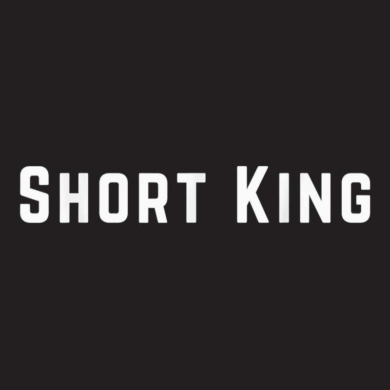 Short King T Shirt T-shirt | Artistshot