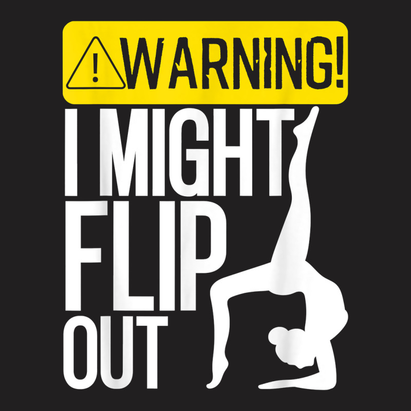 Funny Warning I Might Flip Out Gymnastics Art For Girls Boys T Shirt T-shirt | Artistshot