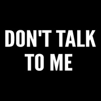 Don't Talk To Me Shirt ,funny Shirt T Shirt Zipper Hoodie | Artistshot