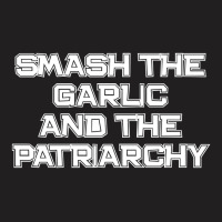 Smash The Garlic And The Patriarchy T-shirt | Artistshot