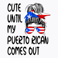 Funny Cute Until My Puerto Rican Comes Out T Shirt T-shirt | Artistshot