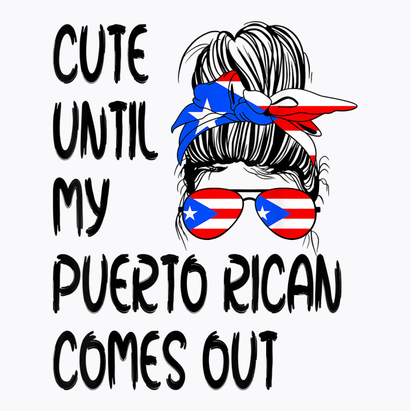 Funny Cute Until My Puerto Rican Comes Out T Shirt T-shirt | Artistshot