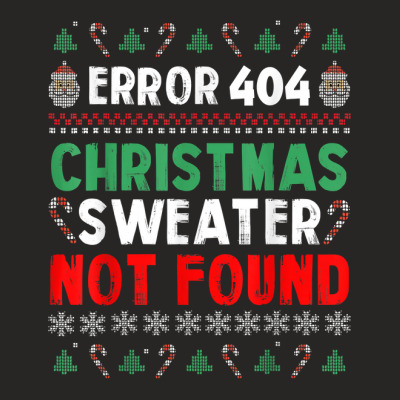 Error 404 Ugly Christmas Sweater Not Found Ugly Xmas Sweater T Shirt Ladies Fitted T-shirt Designed By Gehnhe