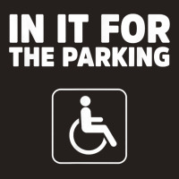 In It For The Parking Funny Handicap Disabled Person Parking Tank Top | Artistshot