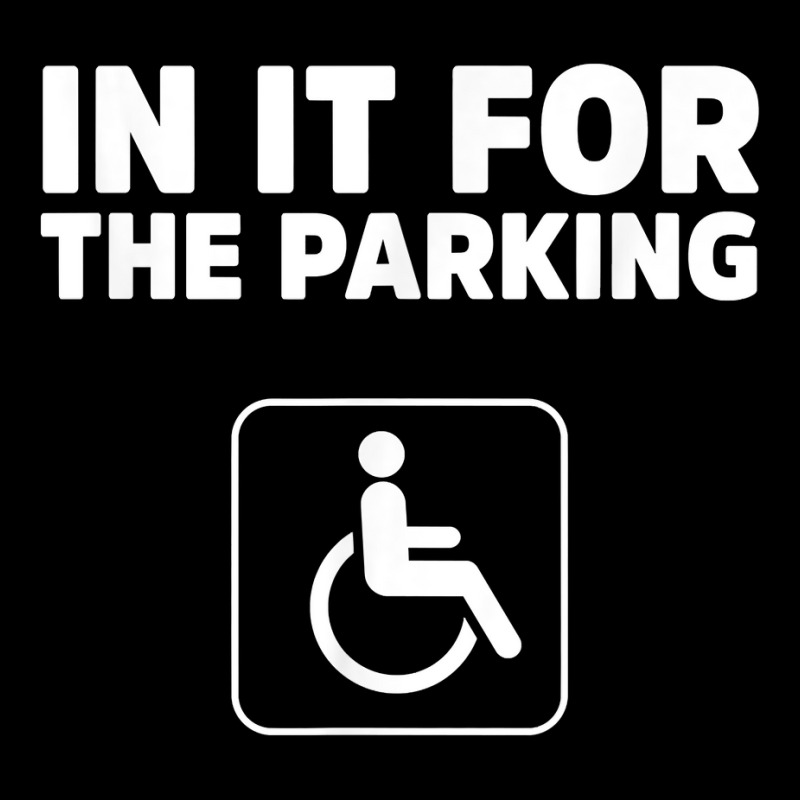 In It For The Parking Funny Handicap Disabled Person Parking Long Sleeve Shirts by santako | Artistshot