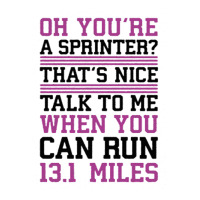 Oh,you're A Sprinter Talk To Me When You Can Run 13.1 Maternity Scoop Neck T-shirt | Artistshot