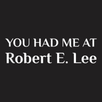 You Had Me At Robert E. Lee Confederate Tank Top T-shirt | Artistshot