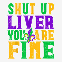 Funny Mardi Gras Parade Outfit   Shut Up Liver You're Fine T Shirt Adjustable Cap | Artistshot