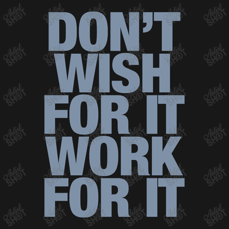 Limited Edition Don't Wish For It Work For It Flannel Shirt by Rios Arevalo | Artistshot